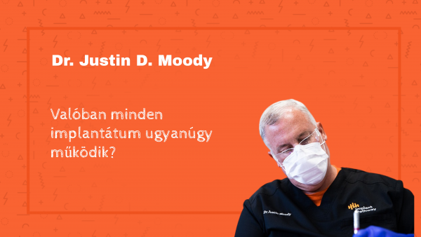 Dr. Justin D. Moody arról beszél, hogyan fejlődik tovább az implantációs technológia